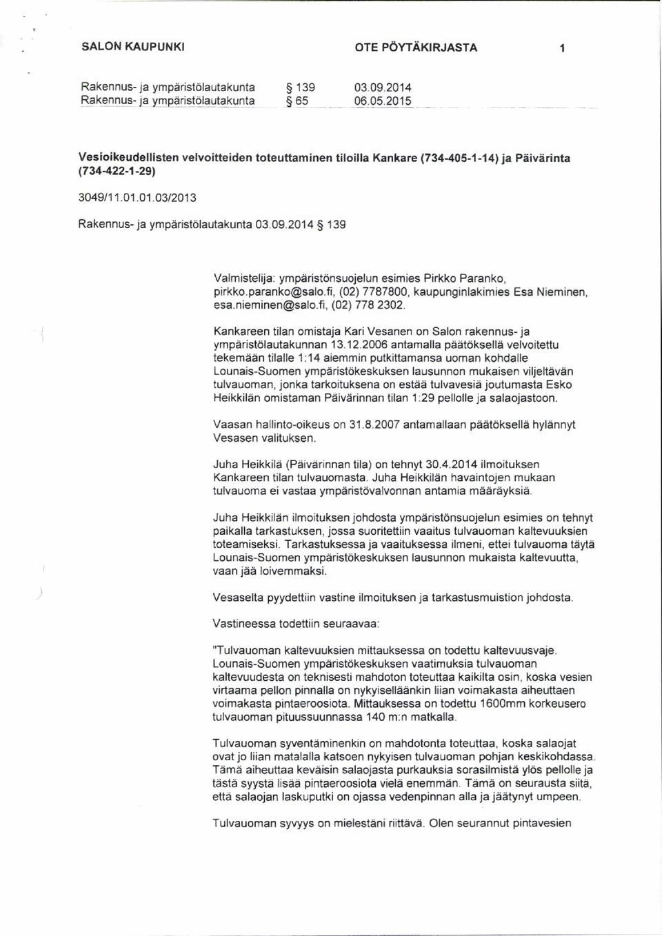 2014 139 Valmistelija: ympäristönsuojelun esimies Pirkko Paranko, pirkko.paranko@salo.fi, (02) 7787800, kaupunginlakimies Esa Nieminen, esa.nieminen@salo.fi, (02) 778 2302.