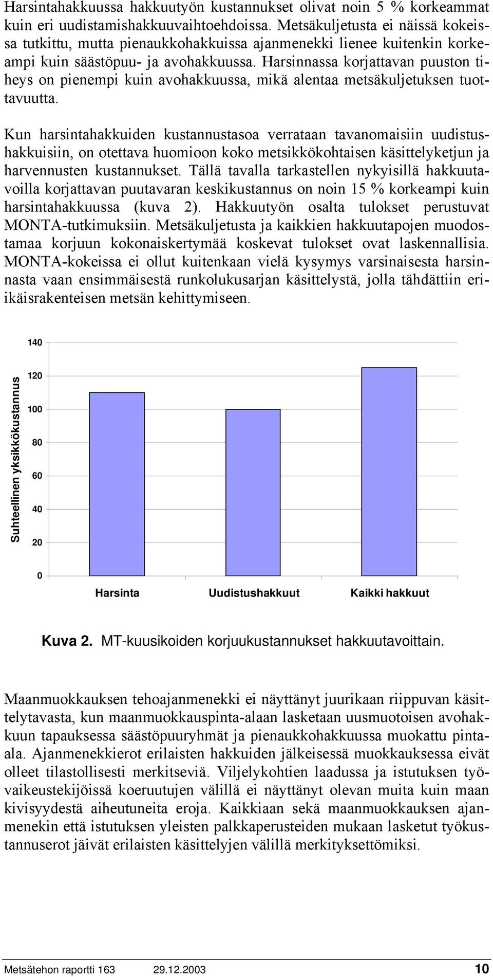 Harsinnassa korjattavan puuston tiheys on pienempi kuin avohakkuussa, mikä alentaa metsäkuljetuksen tuottavuutta.