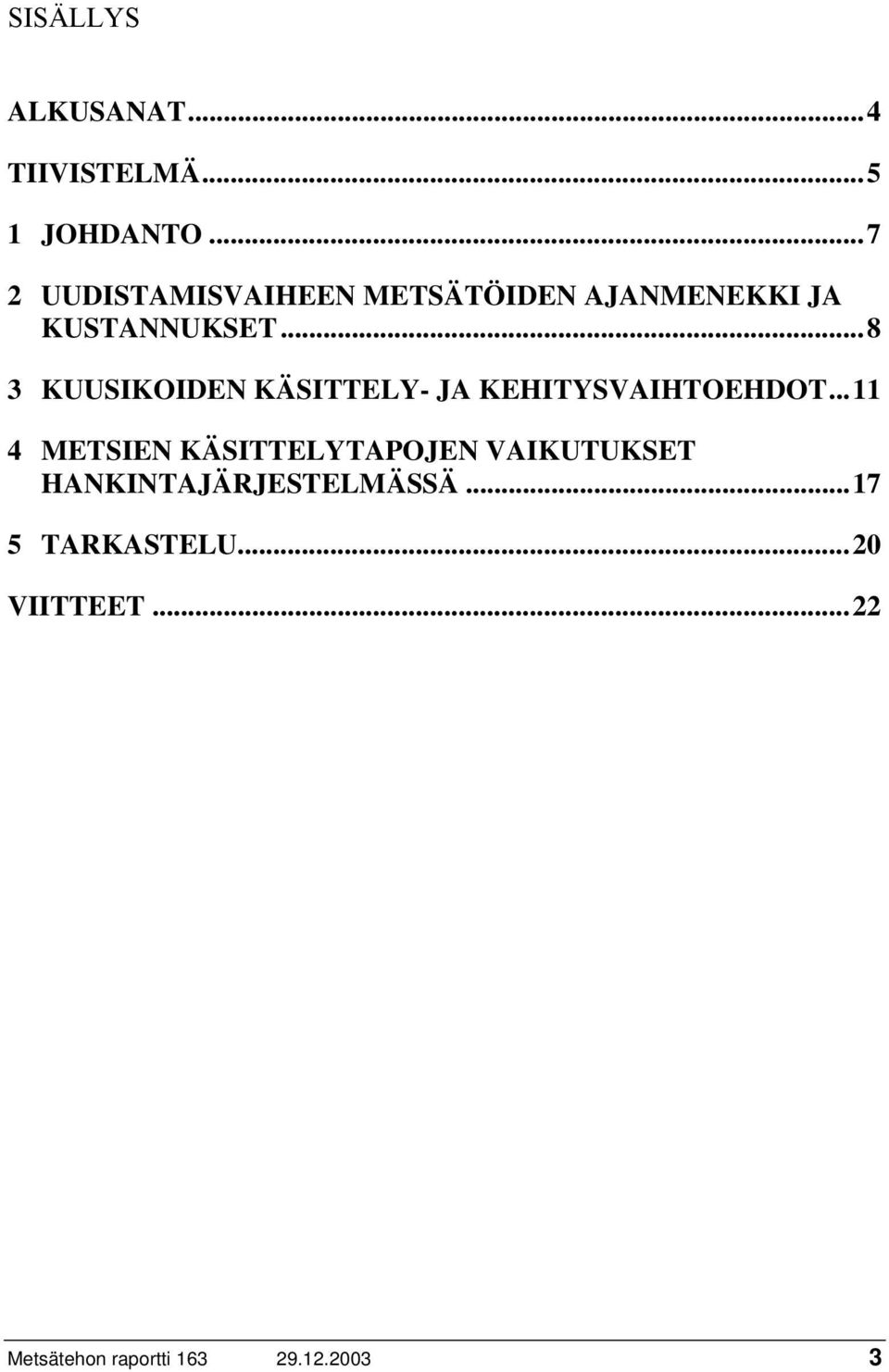 ..8 3 KUUSIKOIDEN KÄSITTELY- JA KEHITYSVAIHTOEHDOT.