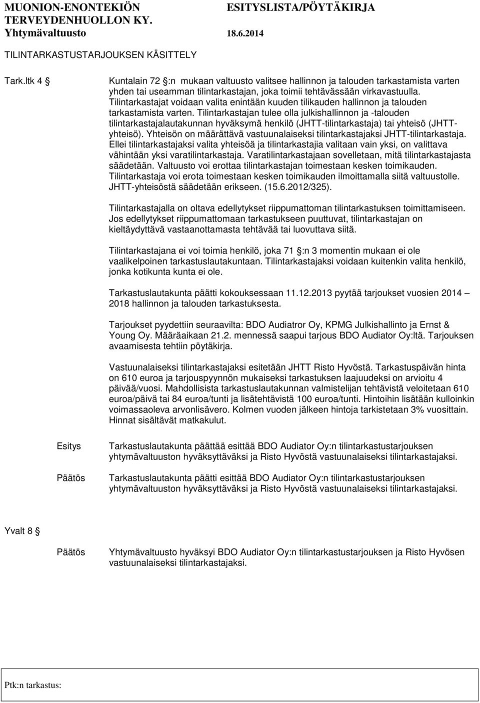 Tilintarkastajat voidaan valita enintään kuuden tilikauden hallinnon ja talouden tarkastamista varten.