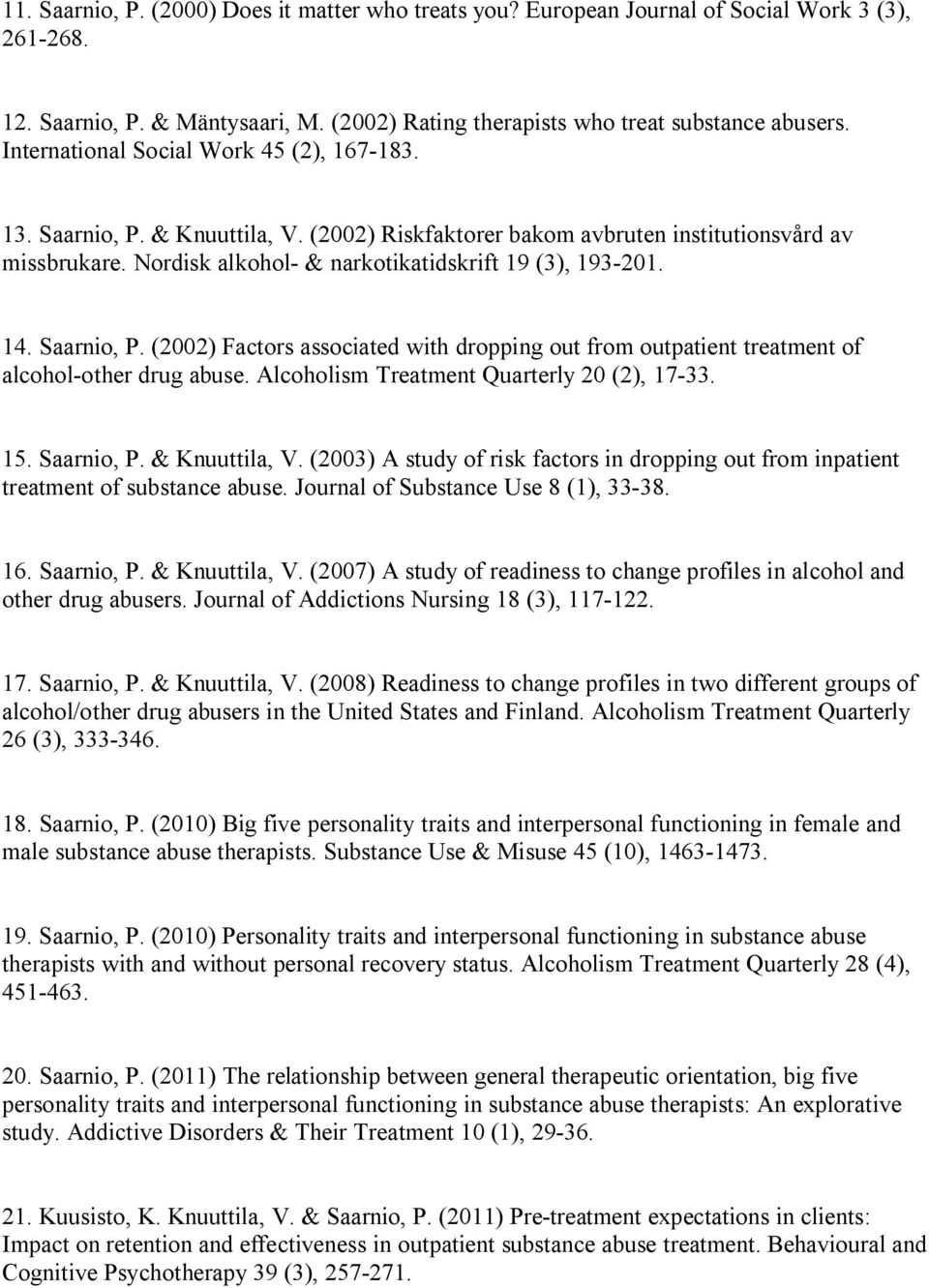 14. Saarnio, P. (2002) Factors associated with dropping out from outpatient treatment of alcohol-other drug abuse. Alcoholism Treatment Quarterly 20 (2), 17-33. 15. Saarnio, P. & Knuuttila, V.