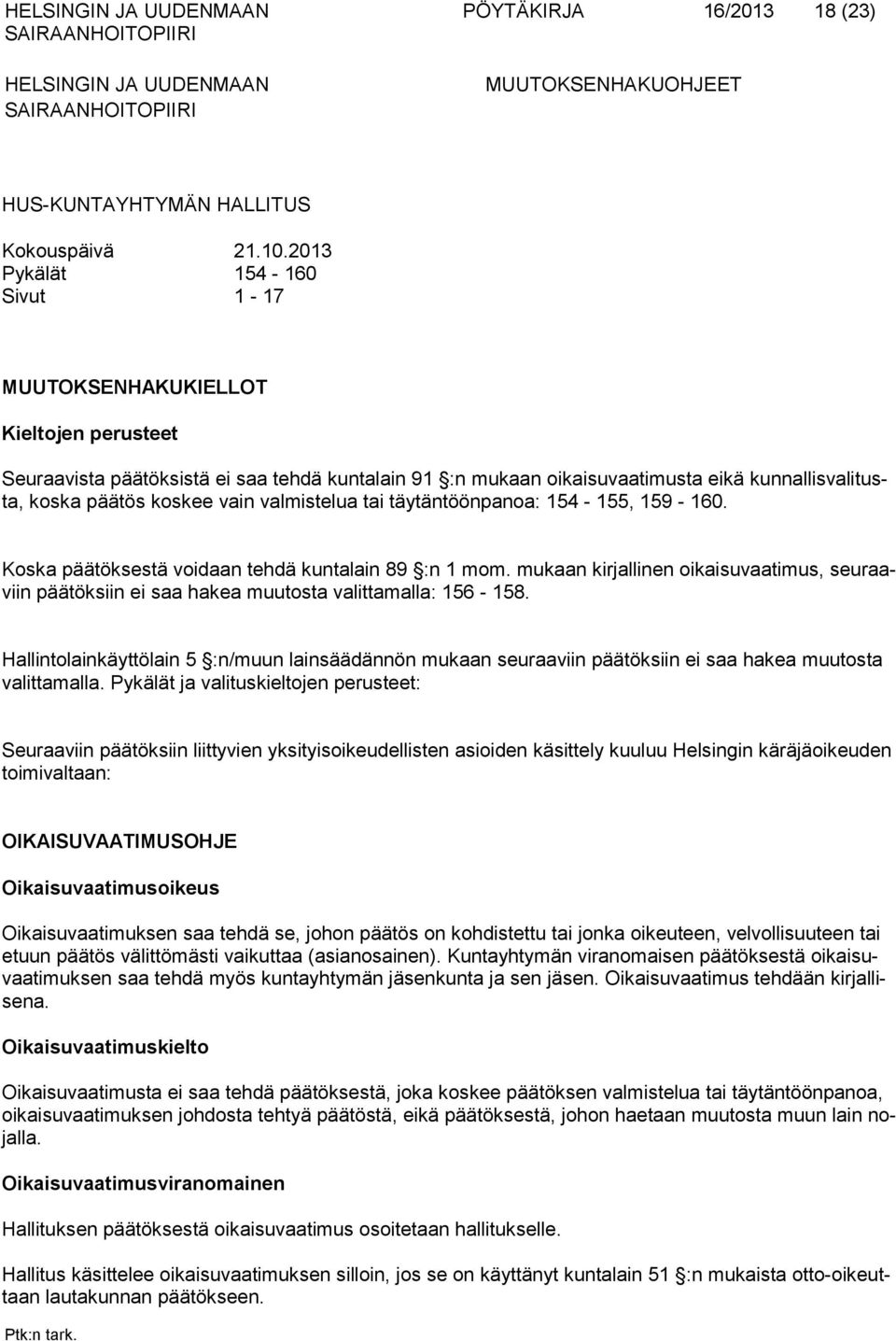 vain valmistelua tai täytäntöönpanoa: 154-155, 159-160. Koska päätöksestä voidaan tehdä kuntalain 89 :n 1 mom.