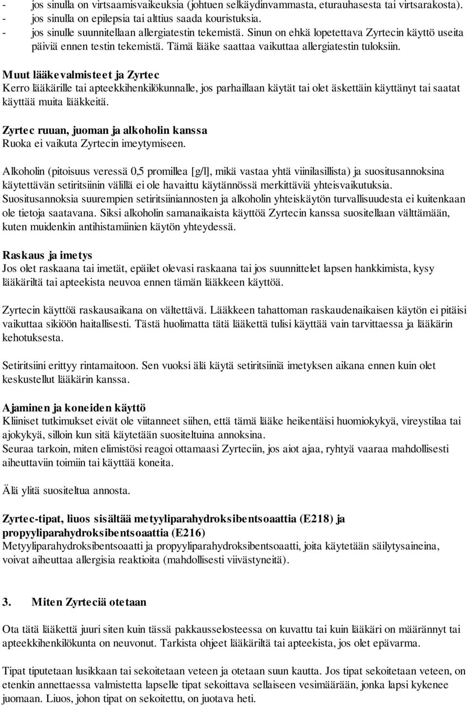 Muut lääkevalmisteet ja Zyrtec Kerro lääkärille tai apteekkihenkilökunnalle, jos parhaillaan käytät tai olet äskettäin käyttänyt tai saatat käyttää muita lääkkeitä.