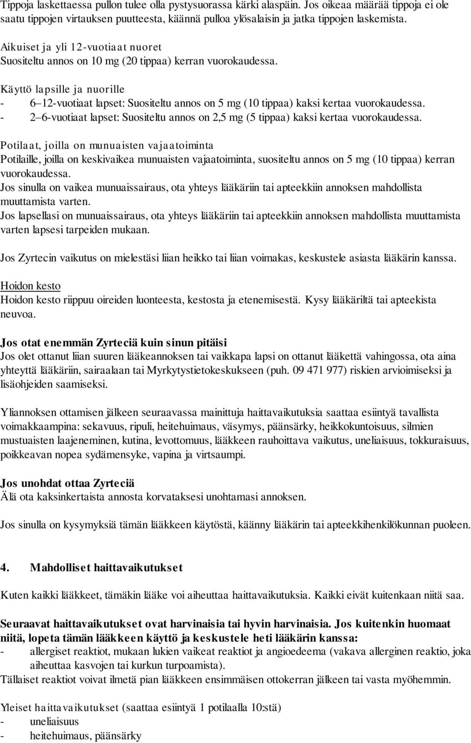 Käyttö lapsille ja nuorille - 6 12-vuotiaat lapset: Suositeltu annos on 5 mg (10 tippaa) kaksi kertaa vuorokaudessa.