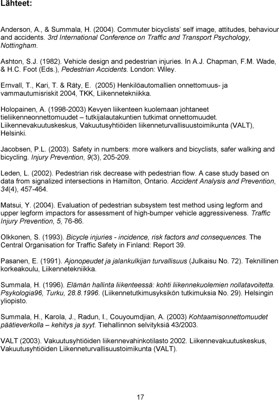 (2005) Henkilöautomallien onnettomuus- ja vammautumisriskit 2004, TKK, Liikennetekniikka. Holopainen, A.