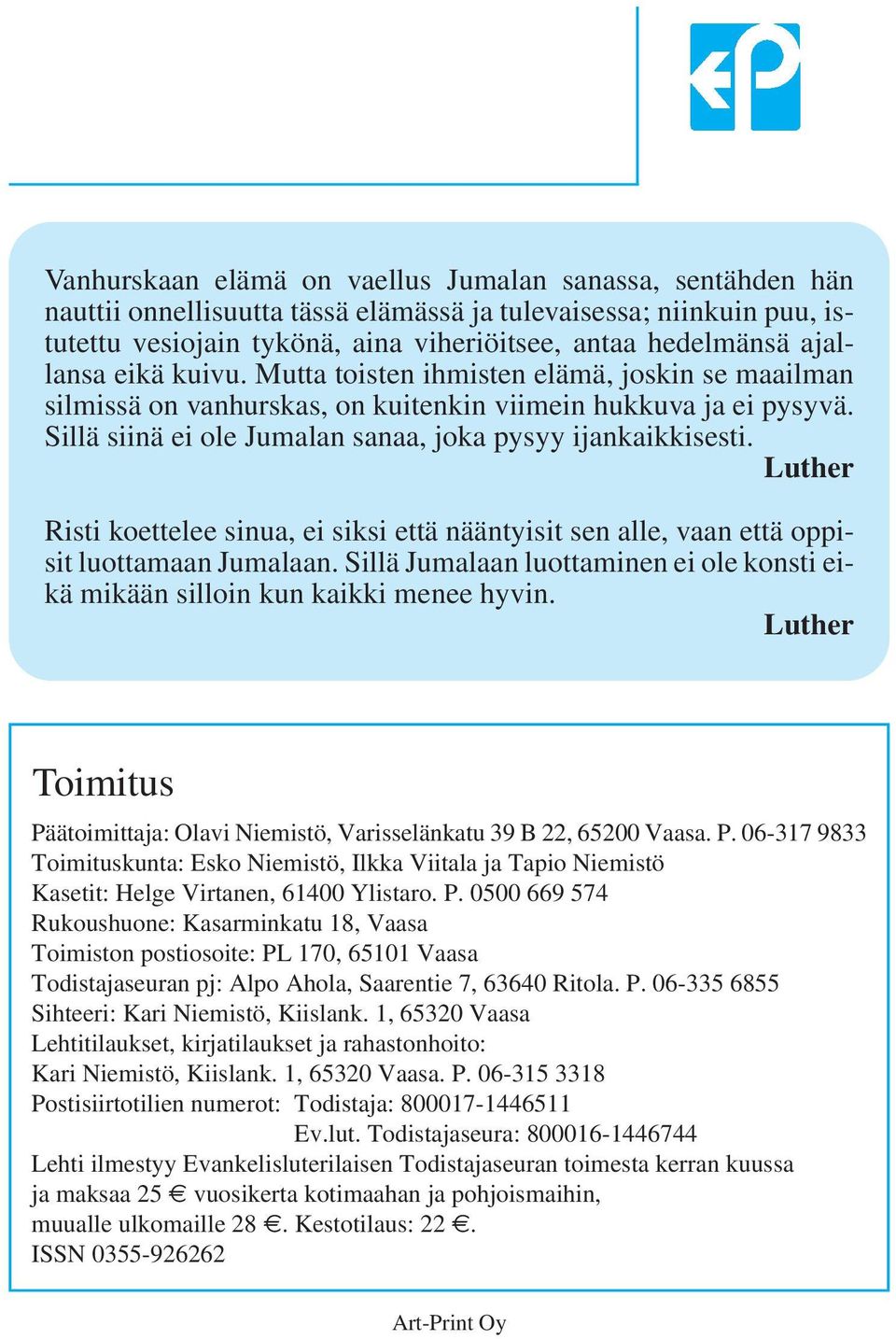 Luther Risti koettelee sinua, ei siksi että nääntyisit sen alle, vaan että oppisit luottamaan Jumalaan. Sillä Jumalaan luottaminen ei ole konsti eikä mikään silloin kun kaikki menee hyvin.
