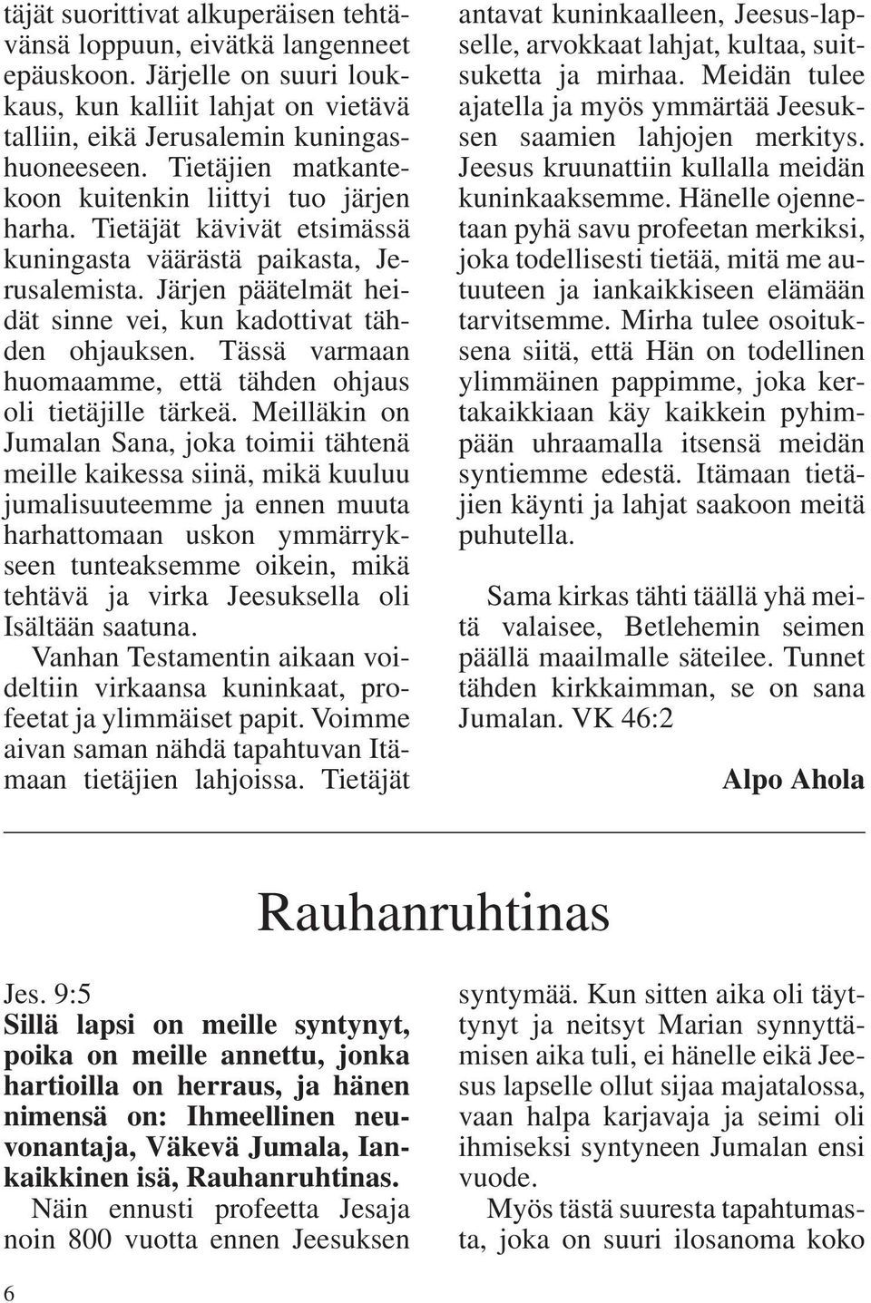 Tässä varmaan huomaamme, että tähden ohjaus oli tietäjille tärkeä.