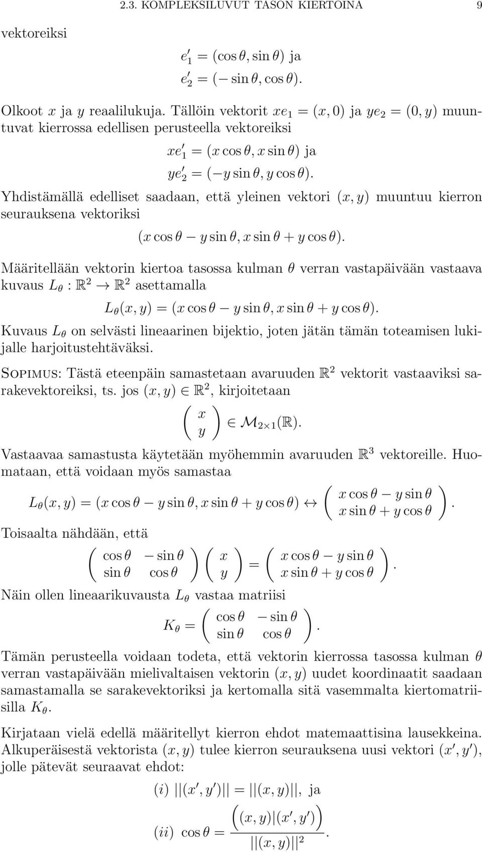 Yhdistämällä edelliset saadaan, että yleinen vektori x, y muuntuu kierron seurauksena vektoriksi x cos θ y sin θ, x sin θ + y cos θ.