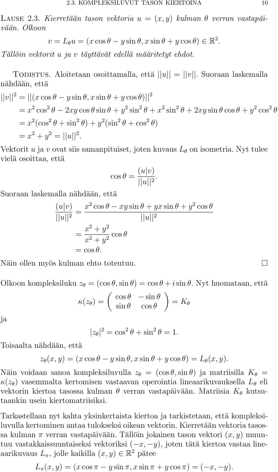 Suoraan laskemalla nähdään, että v x cos θ y sin θ, x sin θ + y cos θ x cos θ xy cos θ sin θ + y sin θ + x sin θ + xy sin θ cos θ + y cos θ x cos θ + sin θ + y sin θ + cos θ x + y u.