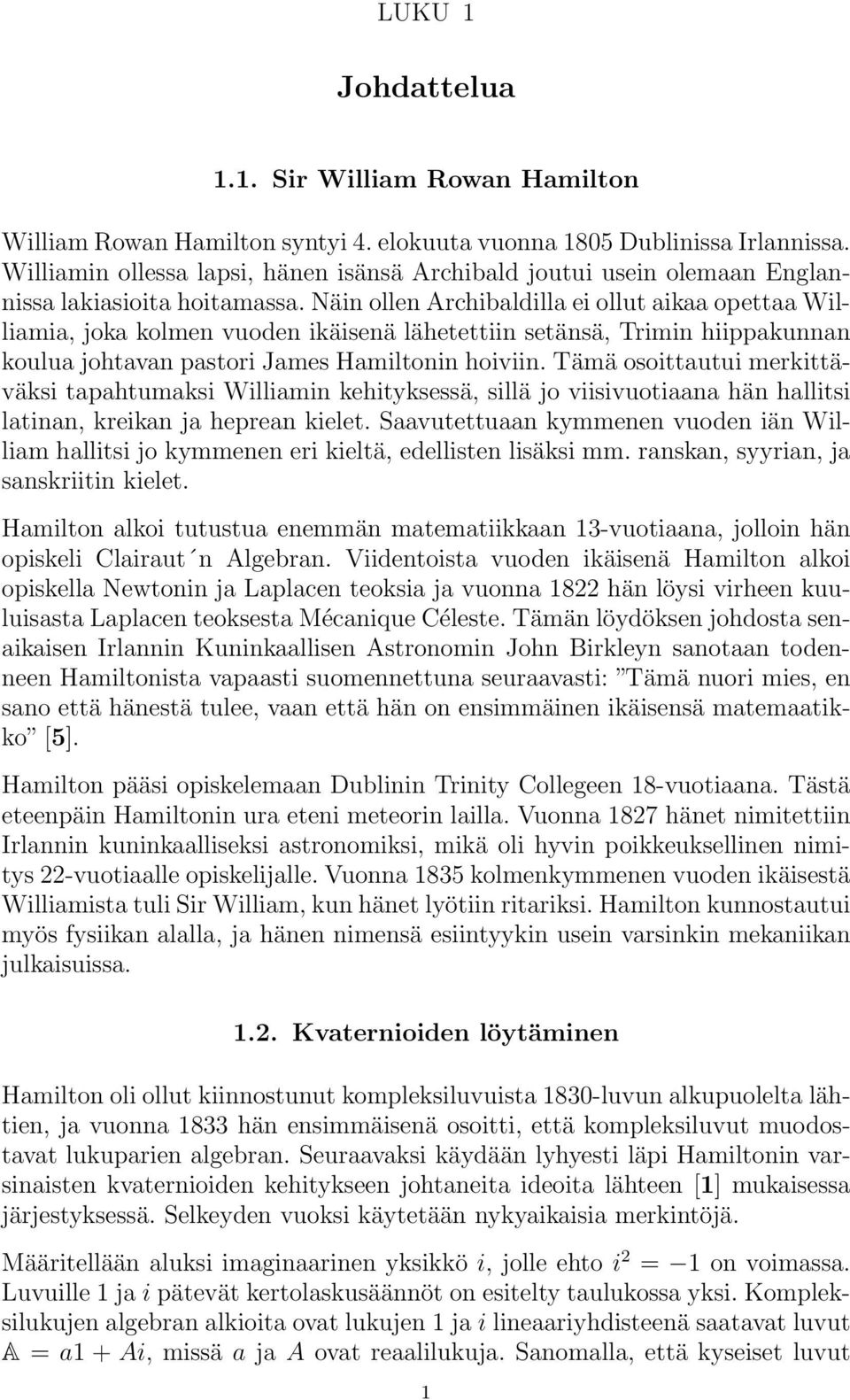 Näin ollen Archibaldilla ei ollut aikaa opettaa Williamia, joka kolmen vuoden ikäisenä lähetettiin setänsä, Trimin hiippakunnan koulua johtavan pastori James Hamiltonin hoiviin.