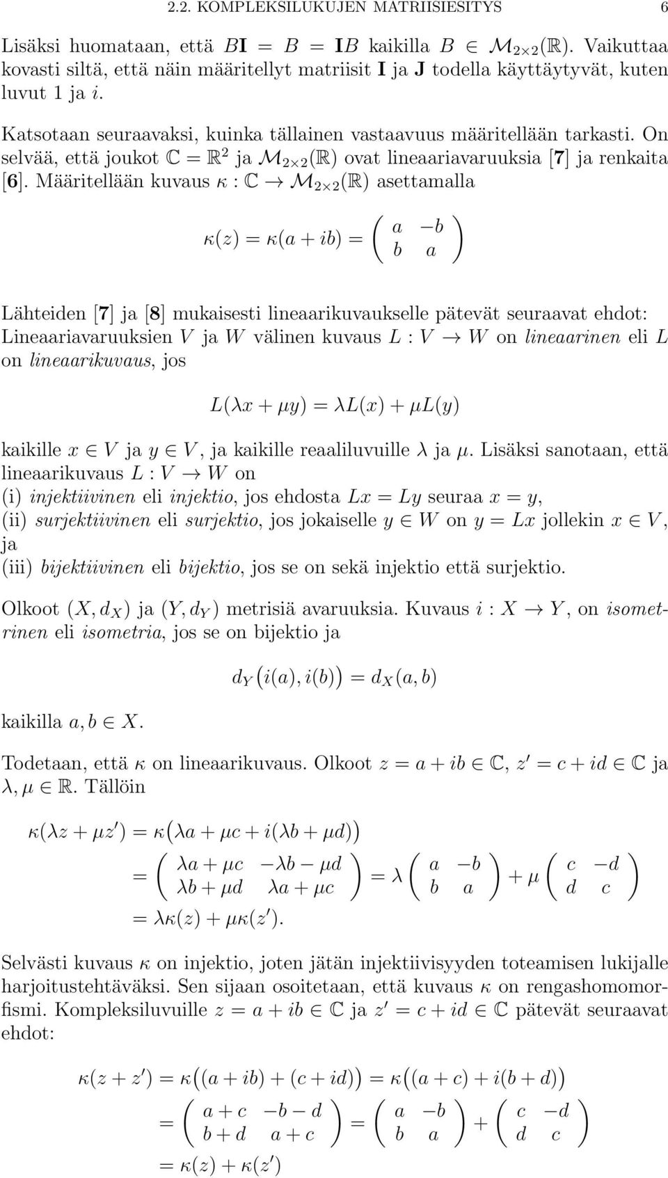 Määritellään kuvaus κ : C M R asettamalla a b κz κa + ib b a Lähteiden [7] ja [8] mukaisesti lineaarikuvaukselle pätevät seuraavat ehdot: Lineaariavaruuksien V ja W välinen kuvaus L : V W on