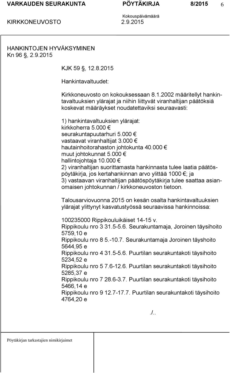 000 seurakuntapuutarhuri 5.000 vastaavat viranhaltijat 3.000 hautainhoitorahaston johtokunta 40.000 muut johtokunnat 5.000 hallintojohtaja 10.