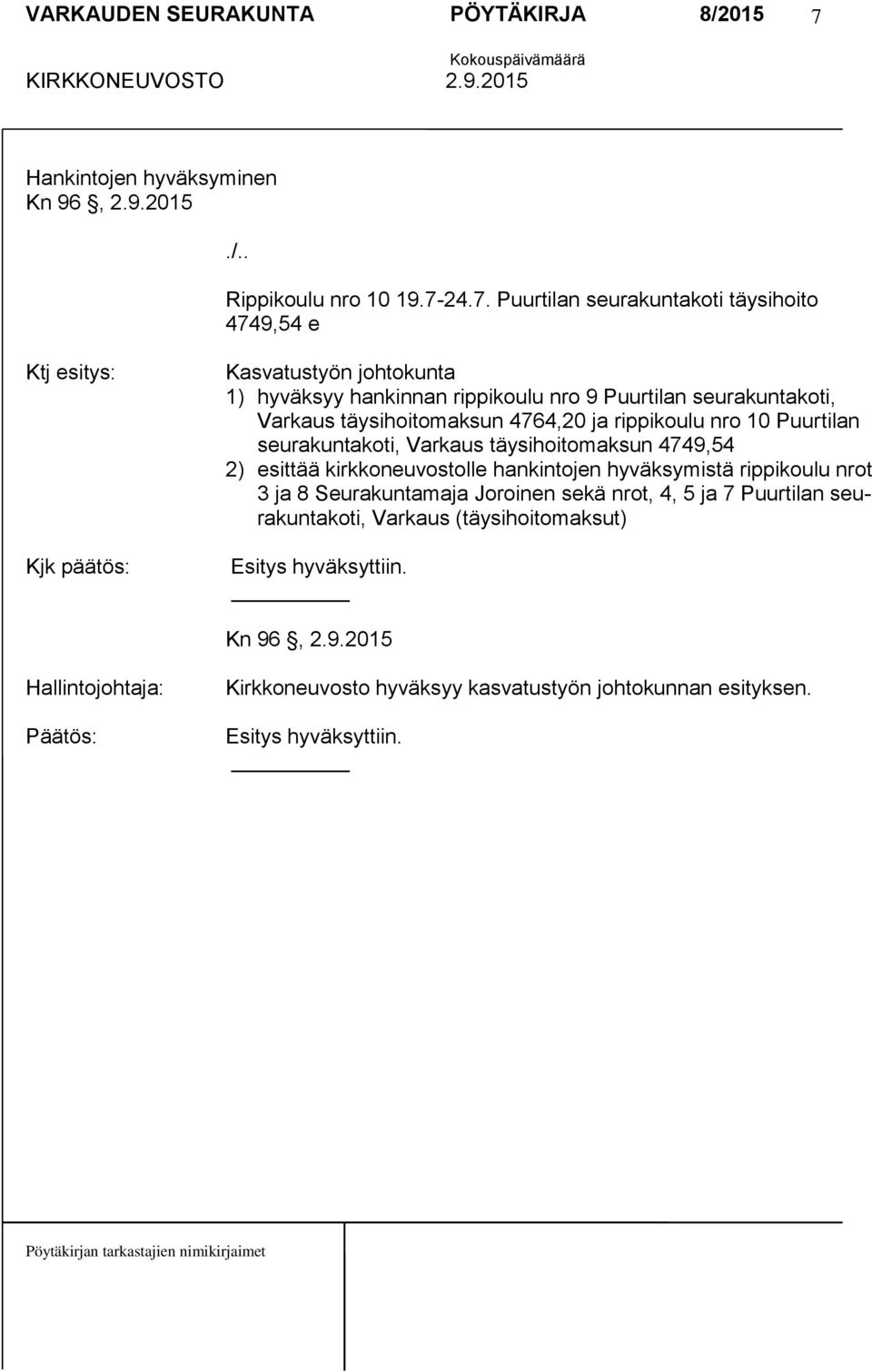 täysihoitomaksun 4749,54 2) esittää kirkkoneuvostolle hankintojen hyväksymistä rippikoulu nrot 3 ja 8 Seurakuntamaja Joroinen sekä nrot, 4, 5 ja 7 Puurtilan