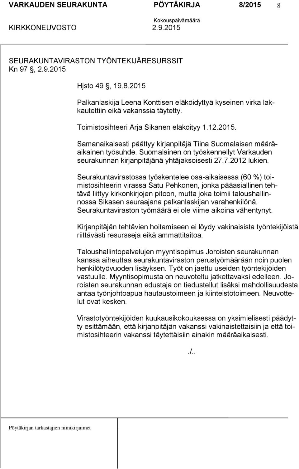 Suomalainen on työskennellyt Varkauden seurakunnan kirjanpitäjänä yhtäjaksoisesti 27.7.2012 lukien.