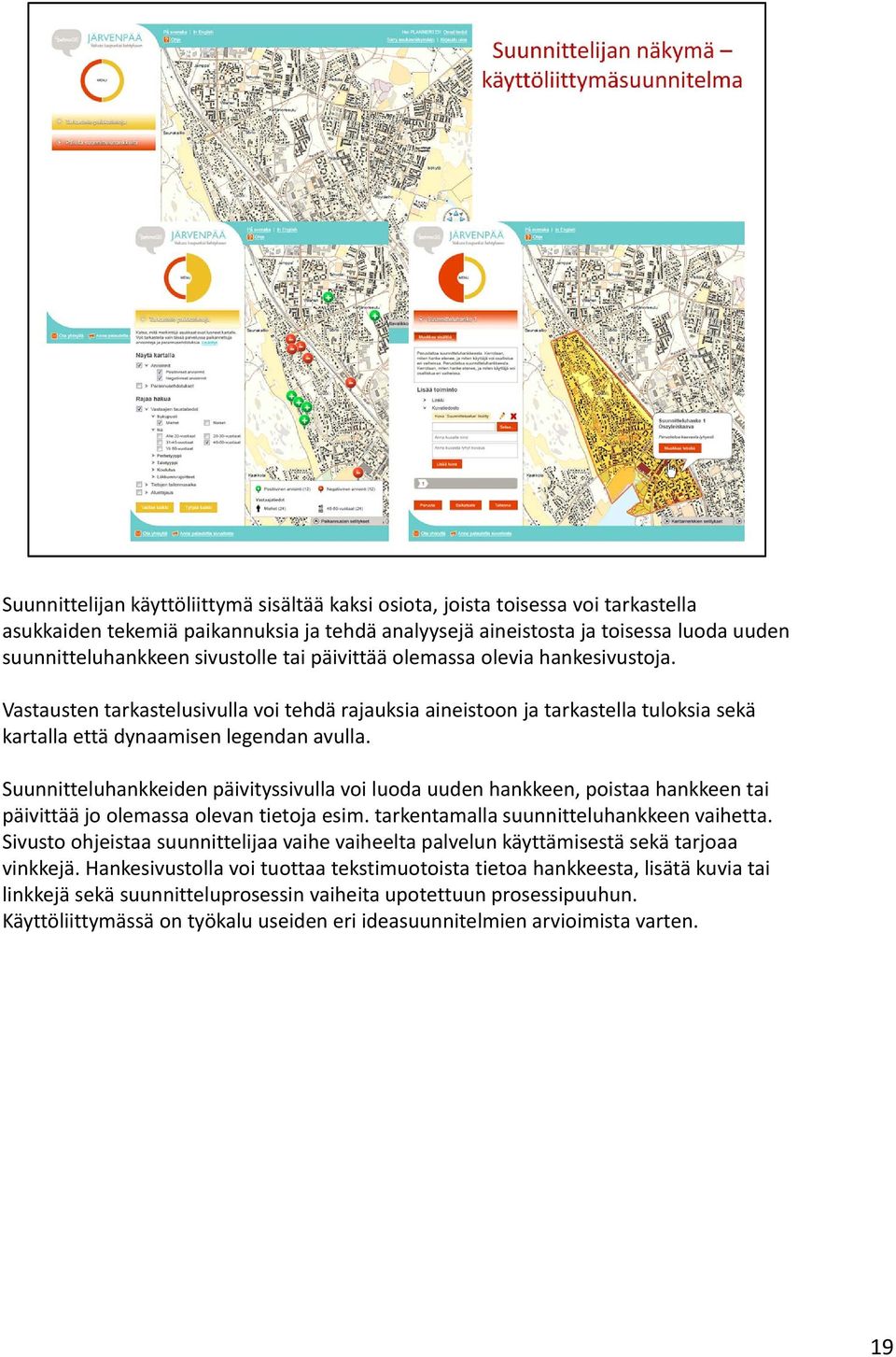 Suunnitteluhankkeiden päivityssivulla voi luoda uuden hankkeen, poistaa hankkeen tai päivittää jo olemassa olevan tietoja esim. tarkentamalla suunnitteluhankkeen vaihetta.