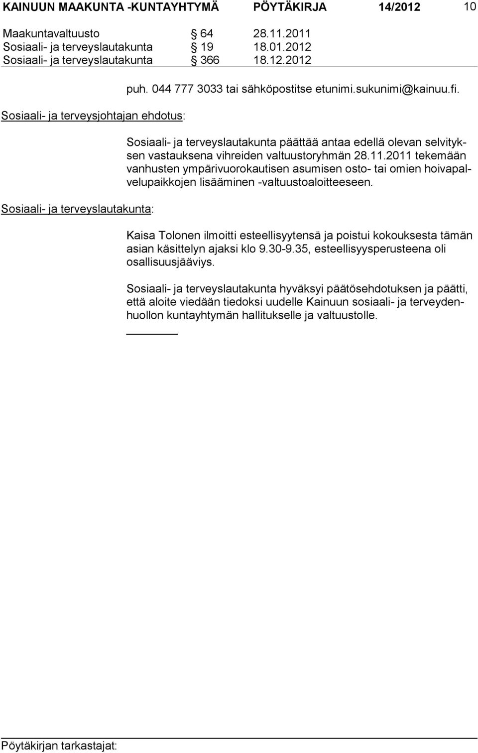 2011 tekemään van hus ten ympärivuorokautisen asumisen osto- tai omien hoi va palve lu paik ko jen lisääminen -valtuustoaloitteeseen.