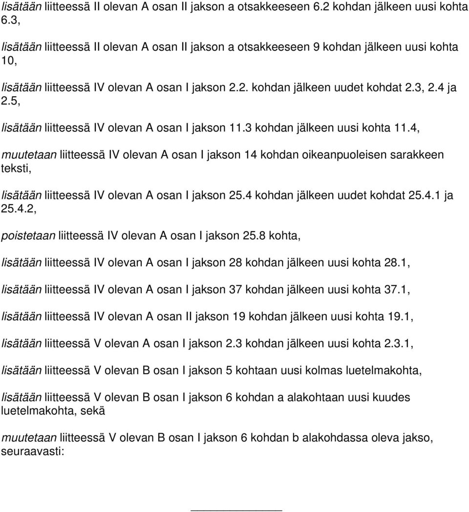 5, lisätään liitteessä IV olevan A osan I jakson 11.3 kohdan jälkeen uusi kohta 11.