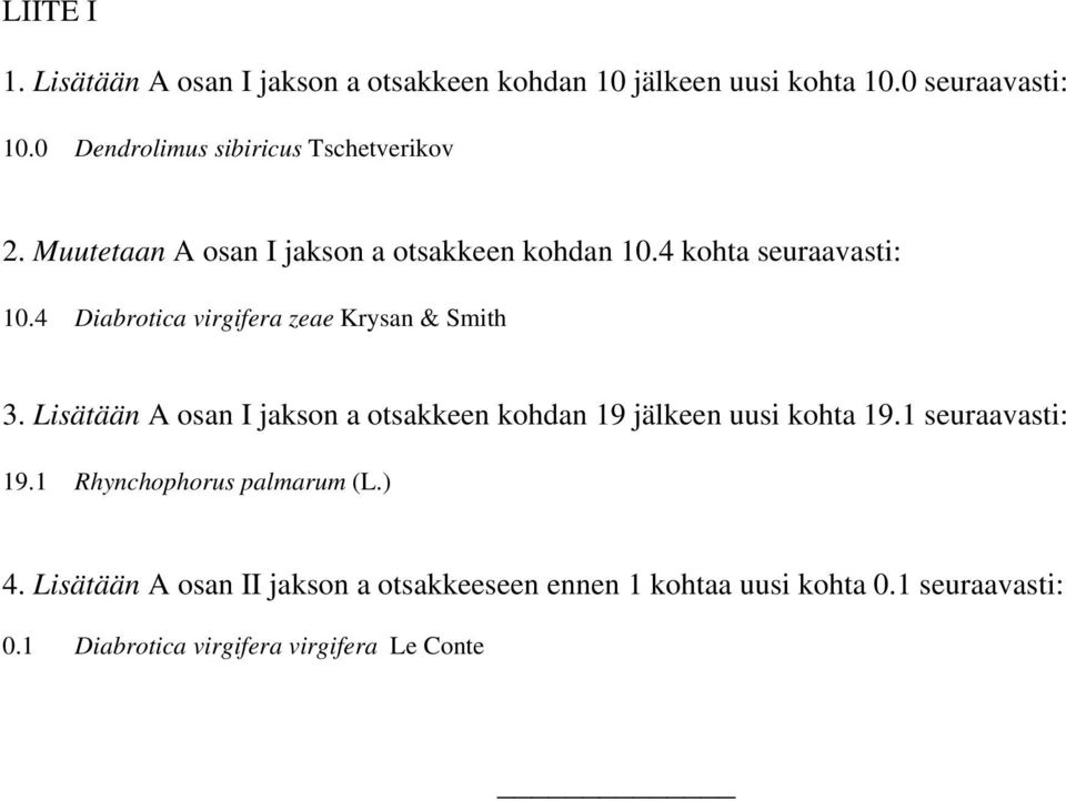 4 Diabrotica virgifera zeae Krysan & Smith 3. Lisätään A osan I jakson a otsakkeen kohdan 19 jälkeen uusi kohta 19.