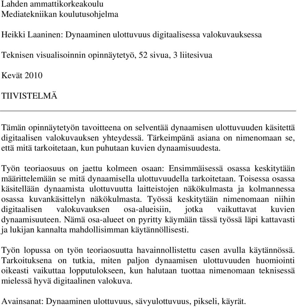 Tärkeimpänä asiana on nimenomaan se, että mitä tarkoitetaan, kun puhutaan kuvien dynaamisuudesta.