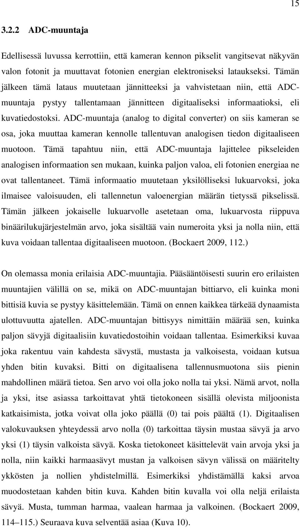 ADC-muuntaja (analog to digital converter) on siis kameran se osa, joka muuttaa kameran kennolle tallentuvan analogisen tiedon digitaaliseen muotoon.