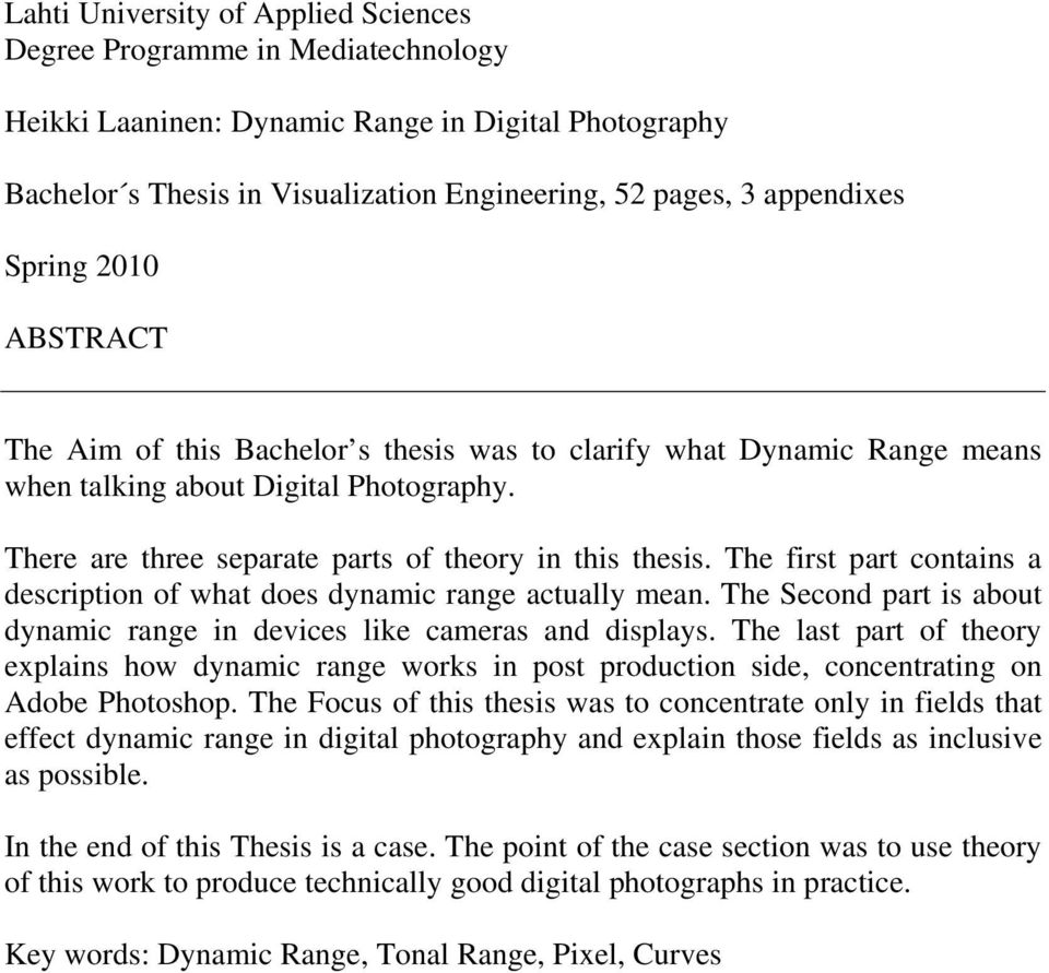 The first part contains a description of what does dynamic range actually mean. The Second part is about dynamic range in devices like cameras and displays.