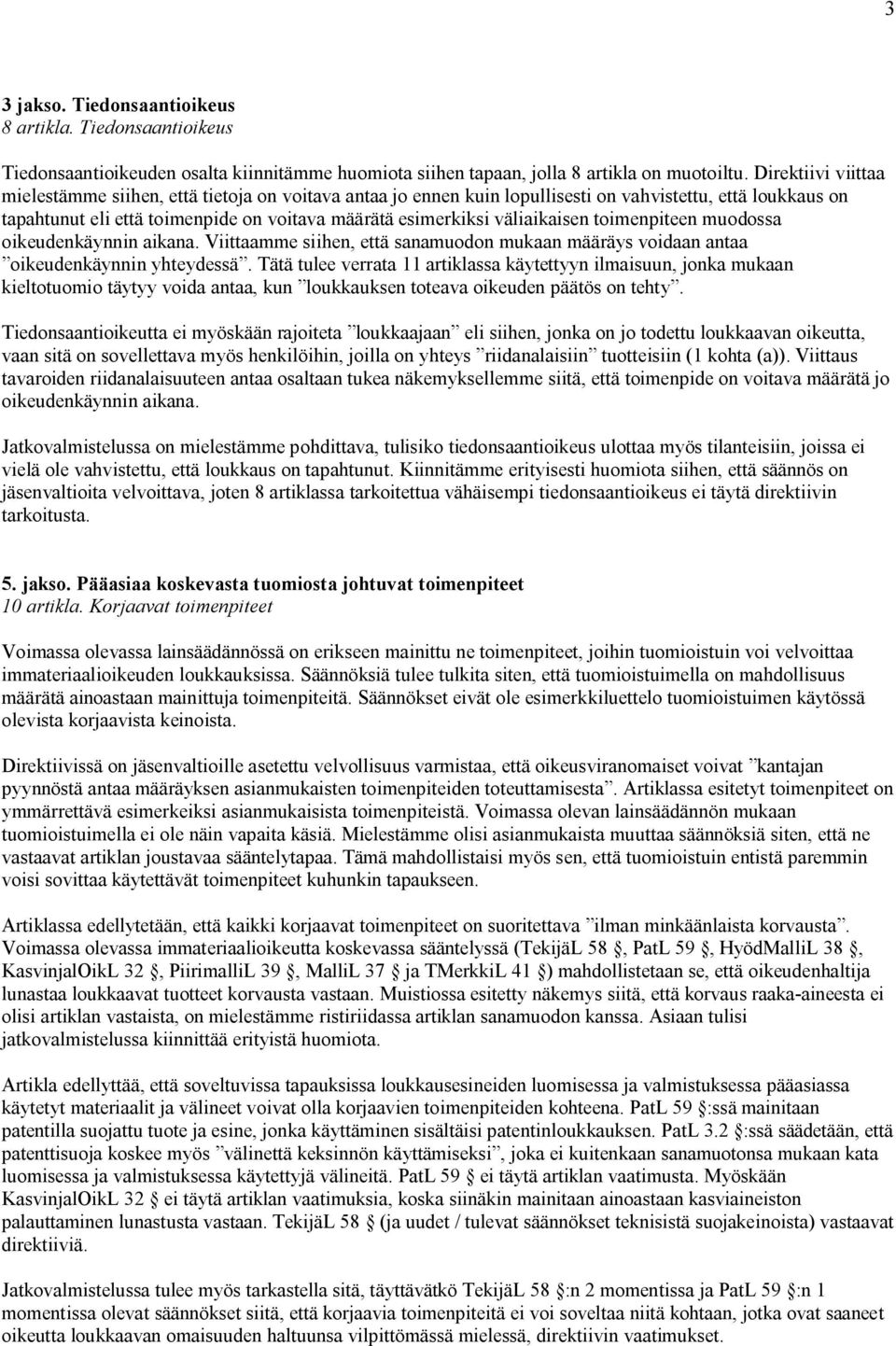 väliaikaisen toimenpiteen muodossa oikeudenkäynnin aikana. Viittaamme siihen, että sanamuodon mukaan määräys voidaan antaa oikeudenkäynnin yhteydessä.