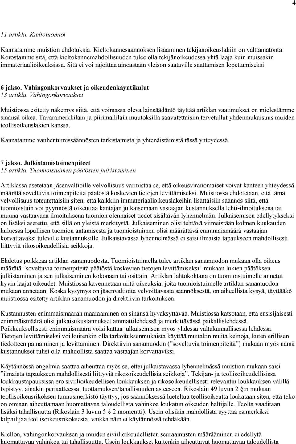 Sitä ei voi rajoittaa ainoastaan yleisön saataville saattamisen lopettamiseksi. 6 jakso. Vahingonkorvaukset ja oikeudenkäyntikulut 13 artikla.