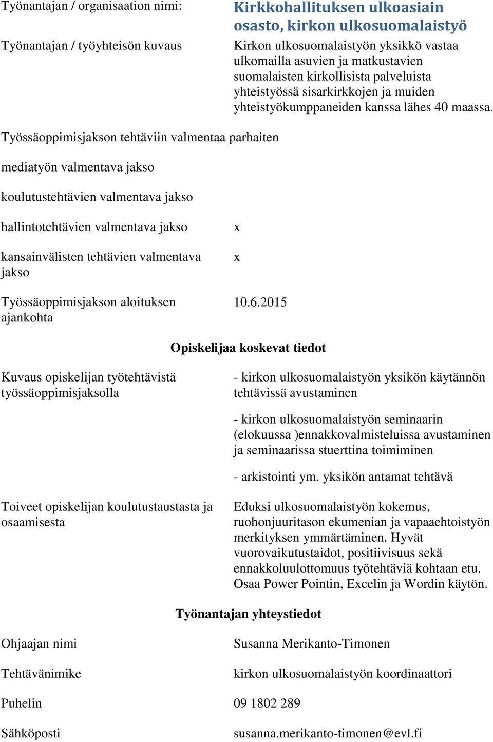 koulutustehtävien valmentava jakso hallintotehtävien valmentava jakso kansainvälisten tehtävien valmentava jakso Työssäoppimisjakson aloituksen ajankohta 10.6.