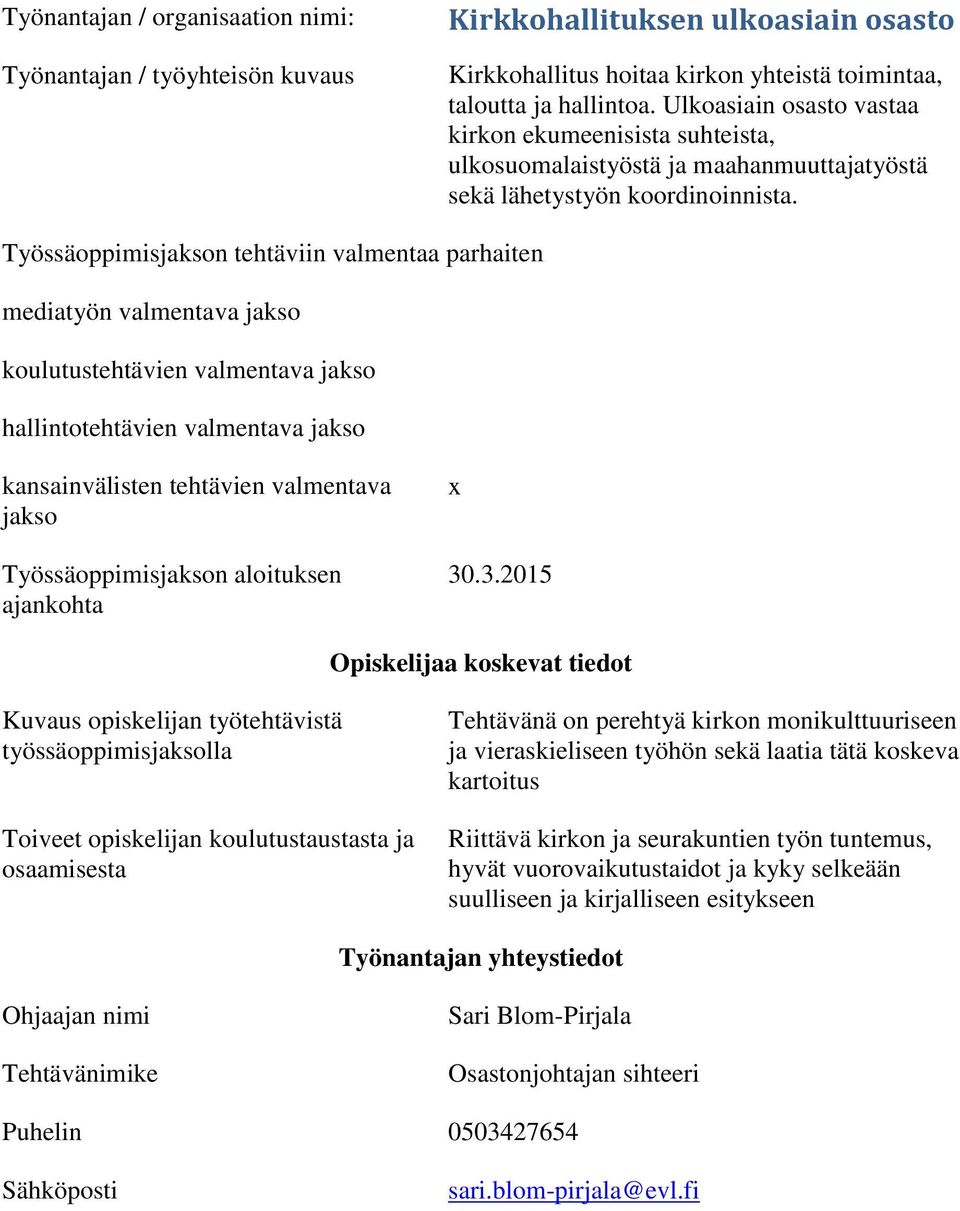 koulutustehtävien valmentava jakso hallintotehtävien valmentava jakso kansainvälisten tehtävien valmentava jakso Työssäoppimisjakson aloituksen ajankohta 30