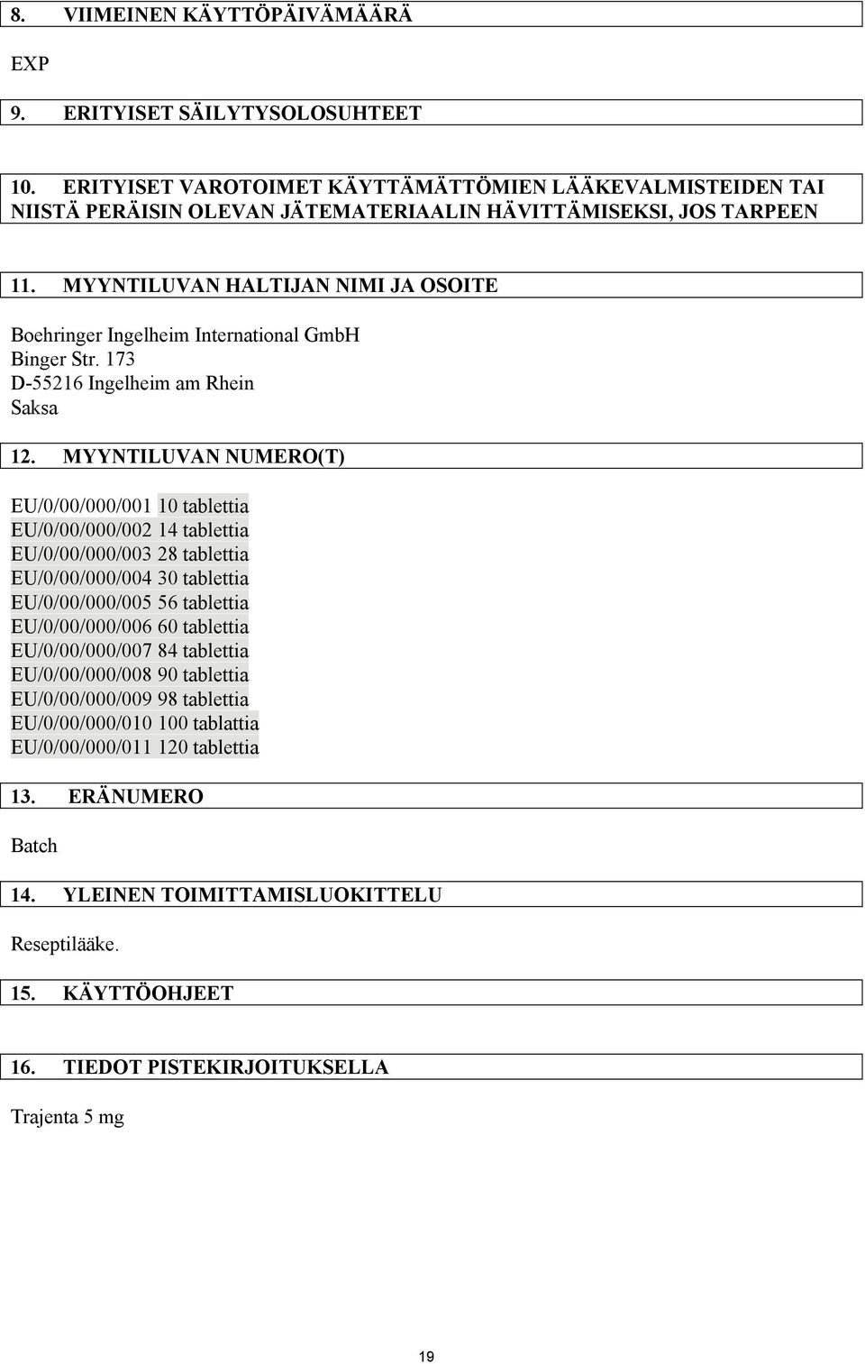 MYYNTILUVAN NUMERO(T) EU/0/00/000/001 10 tablettia EU/0/00/000/002 14 tablettia EU/0/00/000/003 28 tablettia EU/0/00/000/004 30 tablettia EU/0/00/000/005 56 tablettia EU/0/00/000/006 60 tablettia