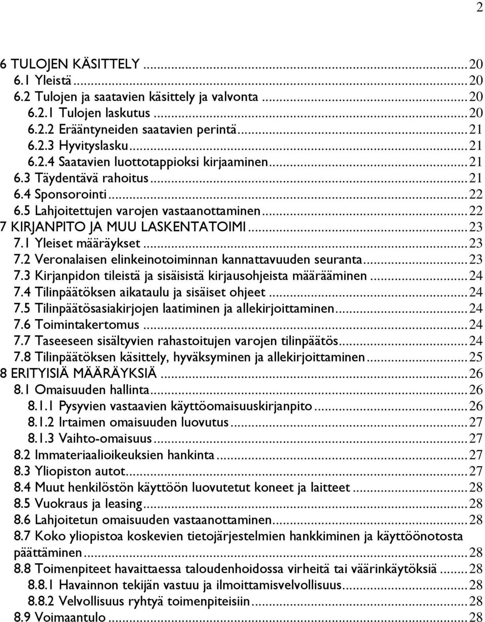 1 Yleiset määräykset... 23 7.2 Veronalaisen elinkeinotoiminnan kannattavuuden seuranta... 23 7.3 Kirjanpidon tileistä ja sisäisistä kirjausohjeista määrääminen... 24 7.