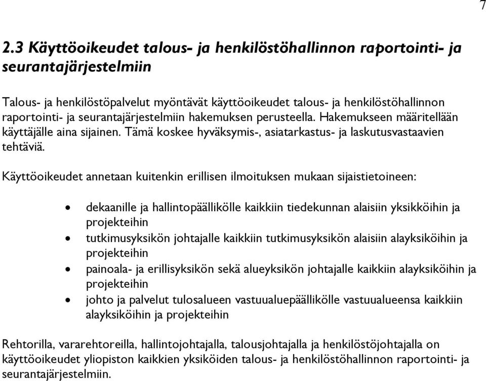 Käyttöoikeudet annetaan kuitenkin erillisen ilmoituksen mukaan sijaistietoineen: dekaanille ja hallintopäällikölle kaikkiin tiedekunnan alaisiin yksikköihin ja projekteihin tutkimusyksikön johtajalle