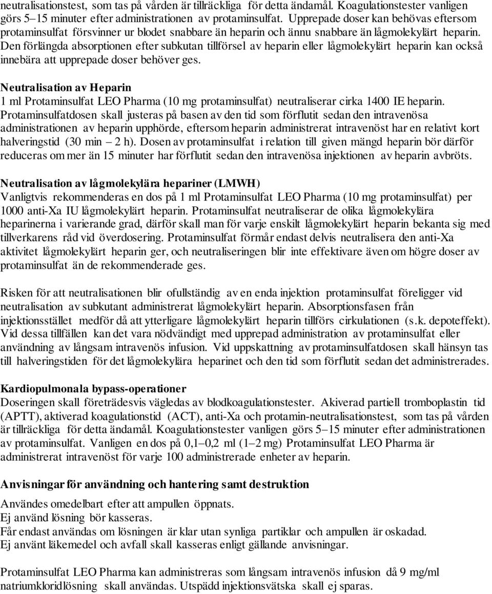 Den förlängda absorptionen efter subkutan tillförsel av heparin eller lågmolekylärt heparin kan också innebära att upprepade doser behöver ges.