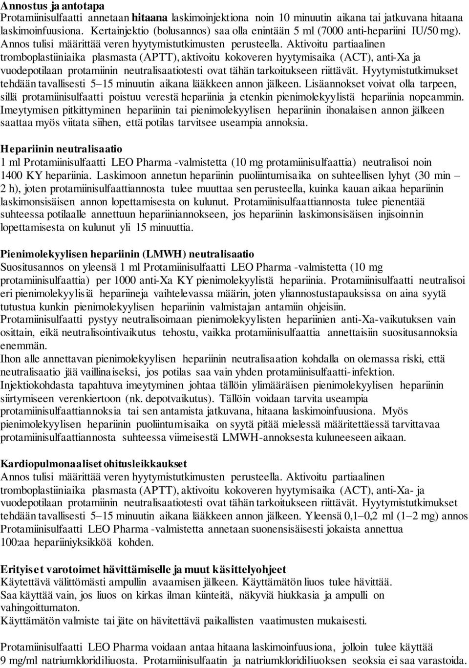 Aktivoitu partiaalinen tromboplastiiniaika plasmasta (APTT), aktivoitu kokoveren hyytymisaika (ACT), anti-xa ja vuodepotilaan protamiinin neutralisaatiotesti ovat tähän tarkoitukseen riittävät.