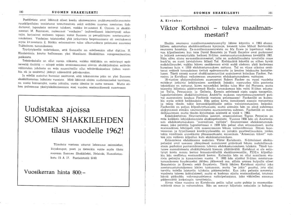 et Suomen ja perusliittejen mestaruusturnauksissa, Vanhejen tois'taiseksi yhä jatkuvas'ta heg'emeniasta eli esoituksena myös kv,mestarin E, Böökinerin'Omainen tules alkuvuodesta pela,tussa suuressa