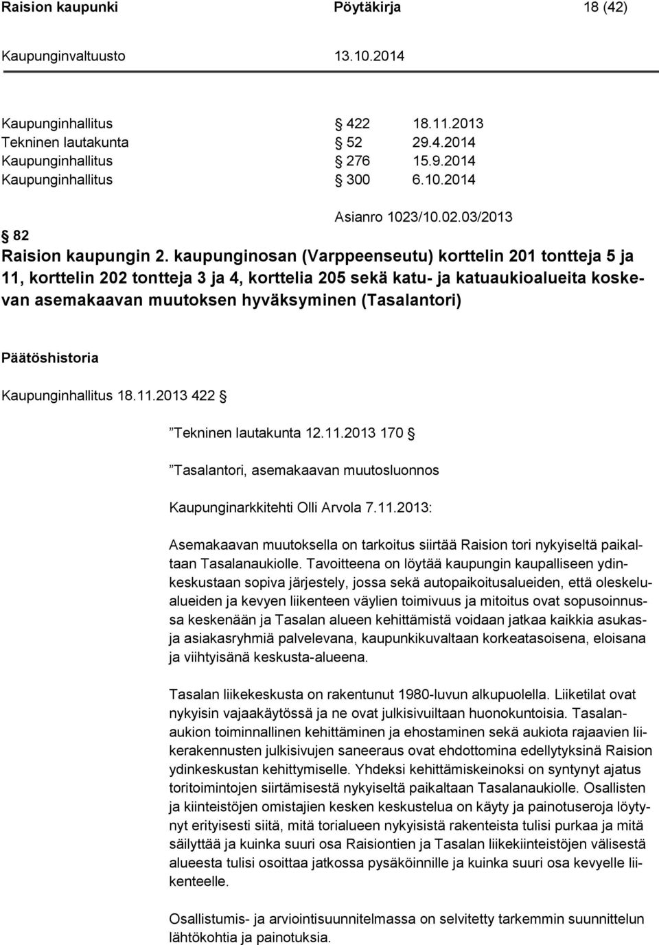 kaupunginosan (Varppeenseutu) korttelin 201 tontteja 5 ja 11, korttelin 202 tontteja 3 ja 4, korttelia 205 sekä katu- ja katuaukioalueita koskevan asemakaavan muutoksen hyväksyminen (Tasalantori)