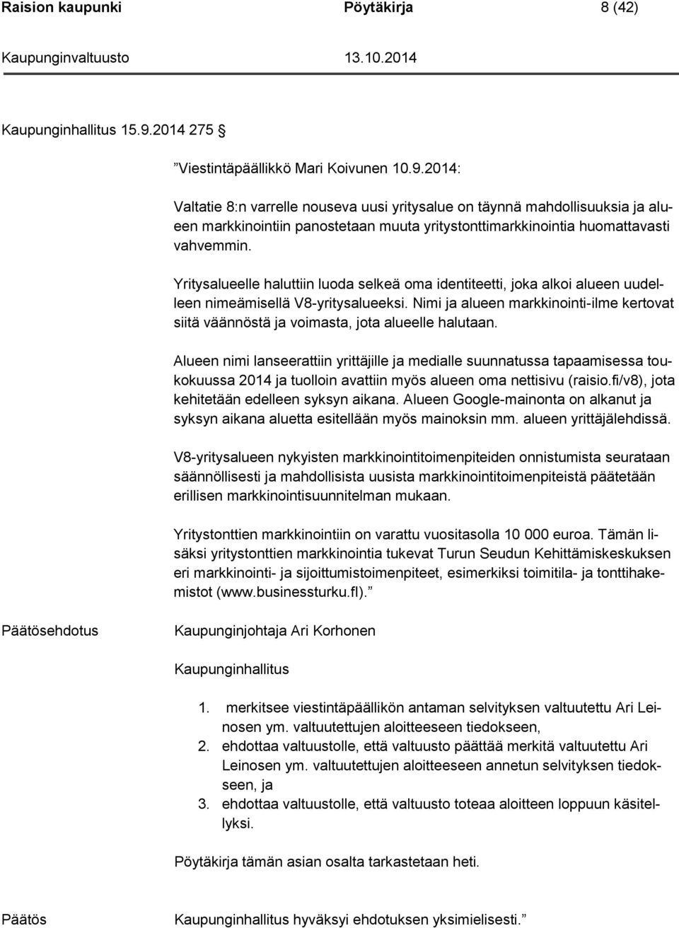 2014: Valtatie 8:n varrelle nouseva uusi yritysalue on täynnä mahdollisuuksia ja alueen markkinointiin panostetaan muuta yritystonttimarkkinointia huomattavasti vahvemmin.