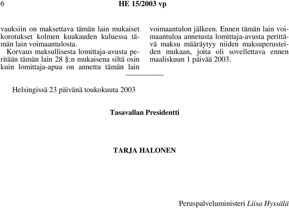 Helsingissä 23 päivänä toukokuuta 2003 voimaantulon jälkeen.