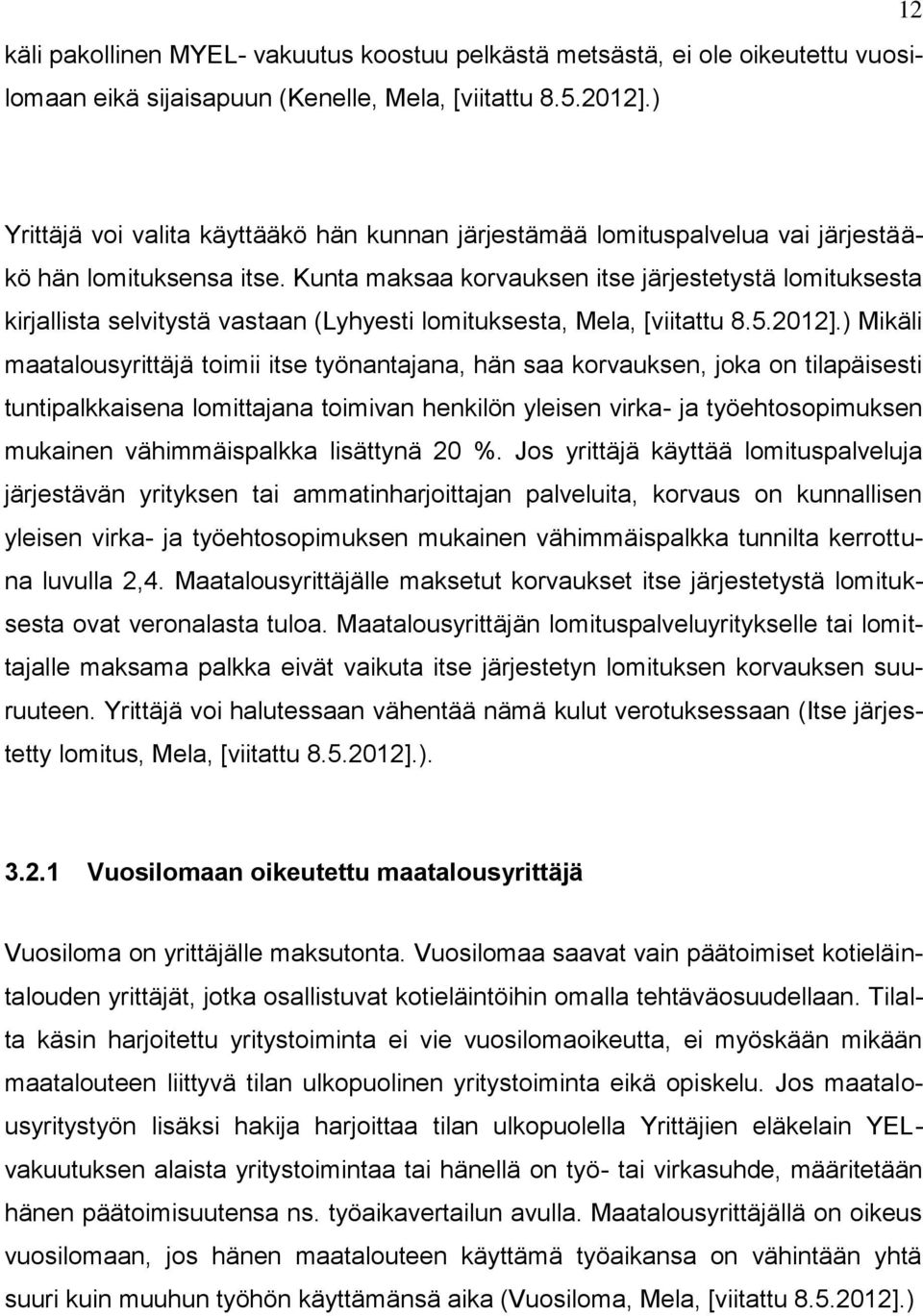 Kunta maksaa korvauksen itse järjestetystä lomituksesta kirjallista selvitystä vastaan (Lyhyesti lomituksesta, Mela, [viitattu 8.5.2012].