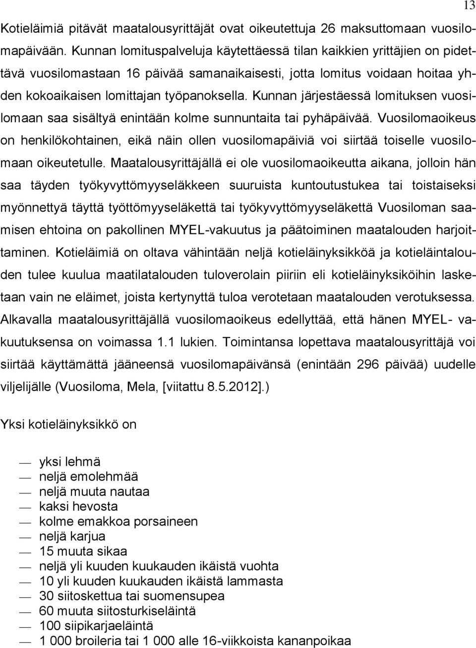 Kunnan järjestäessä lomituksen vuosilomaan saa sisältyä enintään kolme sunnuntaita tai pyhäpäivää.