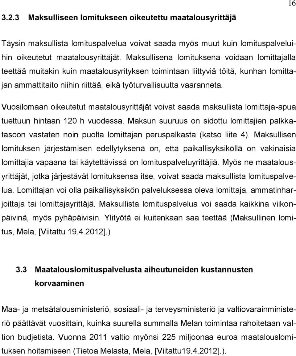 Vuosilomaan oikeutetut maatalousyrittäjät voivat saada maksullista lomittaja-apua tuettuun hintaan 120 h vuodessa.