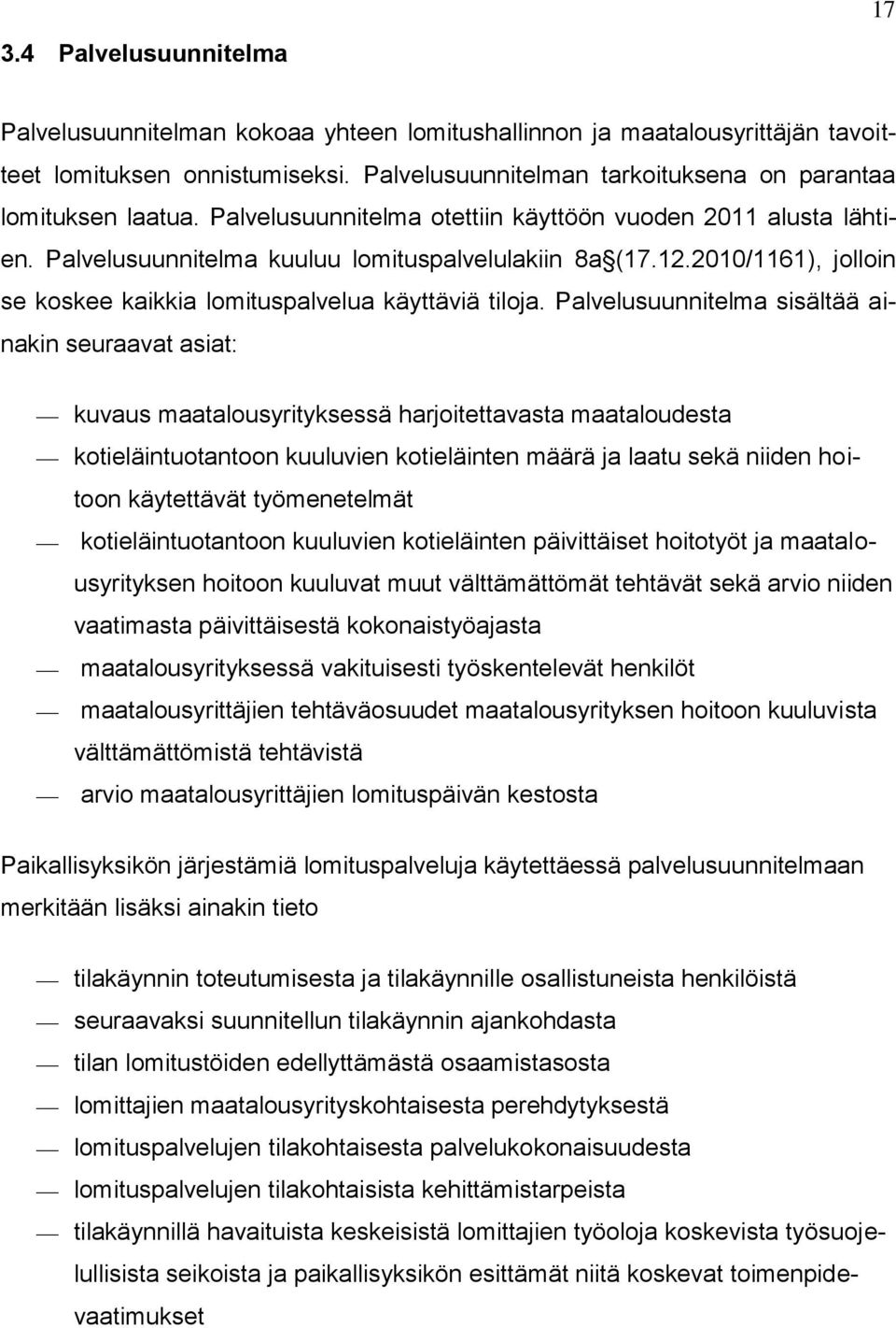 2010/1161), jolloin se koskee kaikkia lomituspalvelua käyttäviä tiloja.