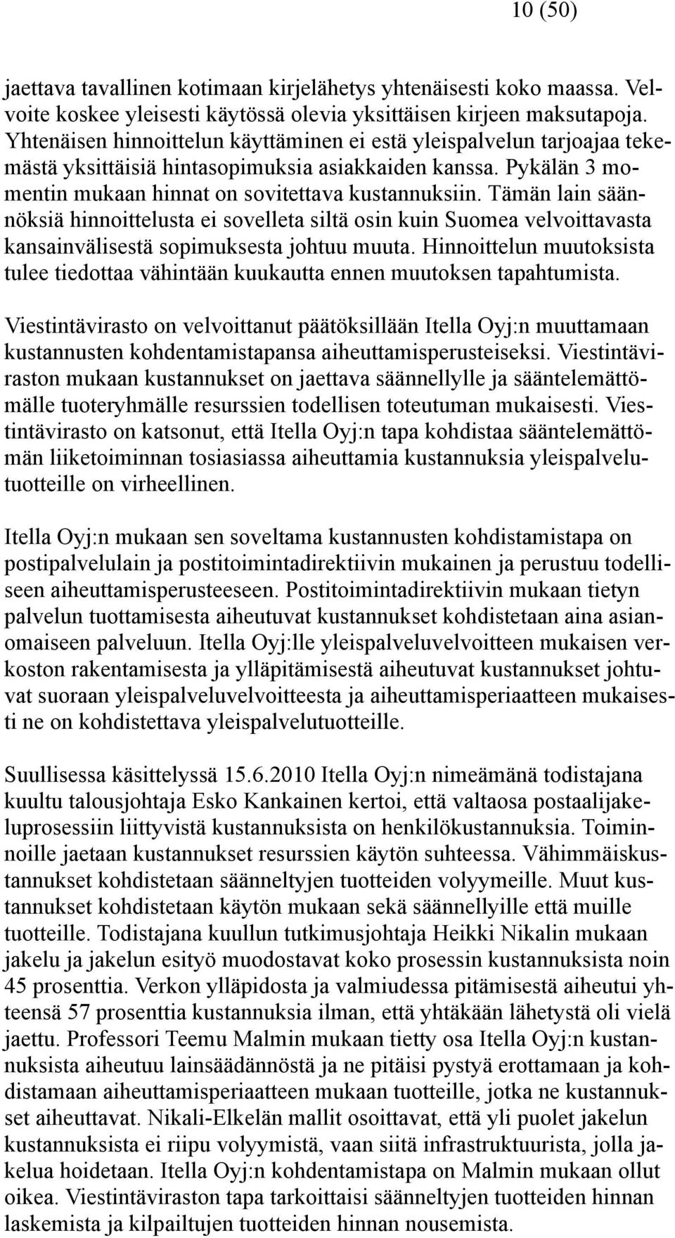 Tämän lain säännöksiä hinnoittelusta ei sovelleta siltä osin kuin Suomea velvoittavasta kansainvälisestä sopimuksesta johtuu muuta.