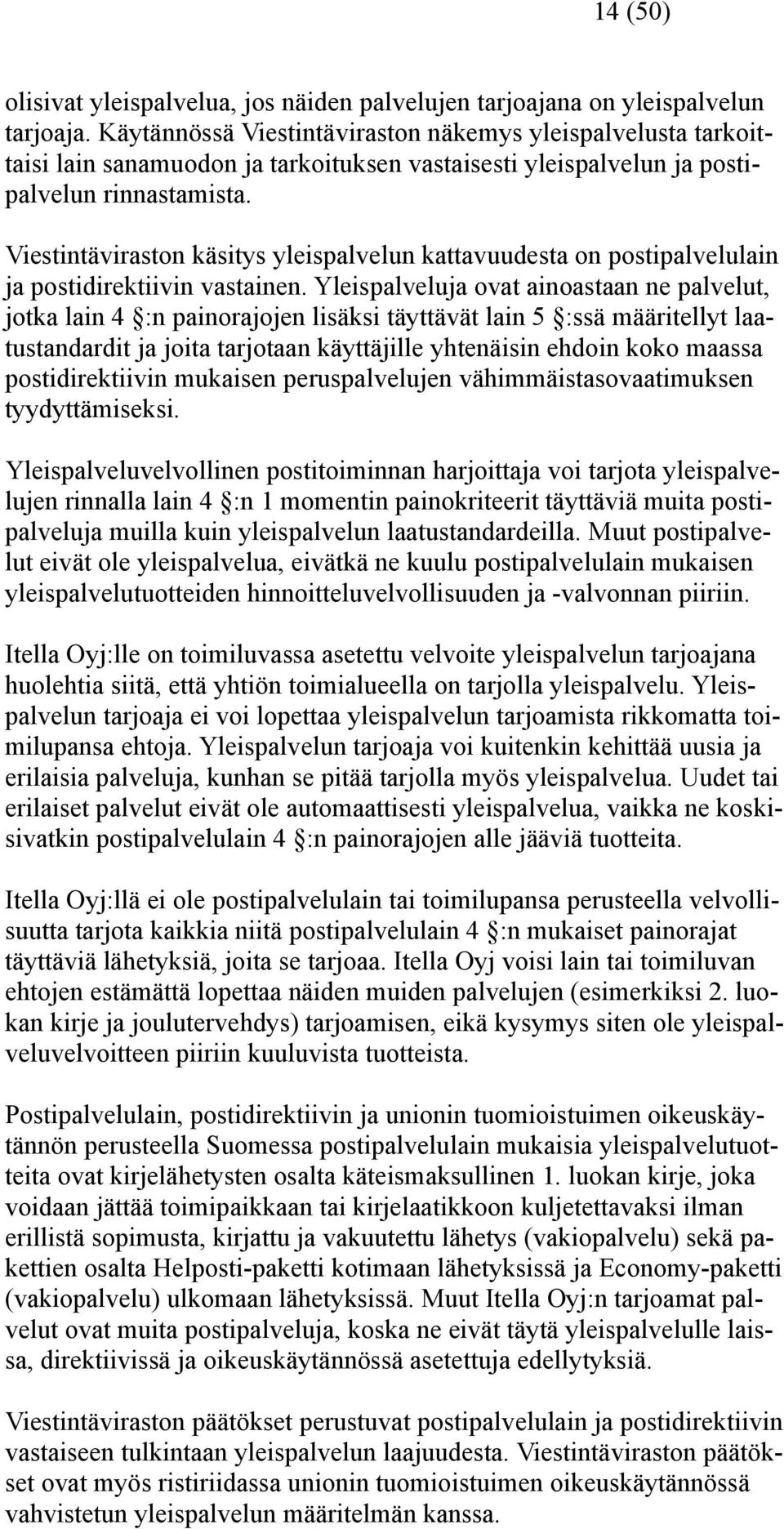 Viestintäviraston käsitys yleispalvelun kattavuudesta on postipalvelulain ja postidirektiivin vastainen.