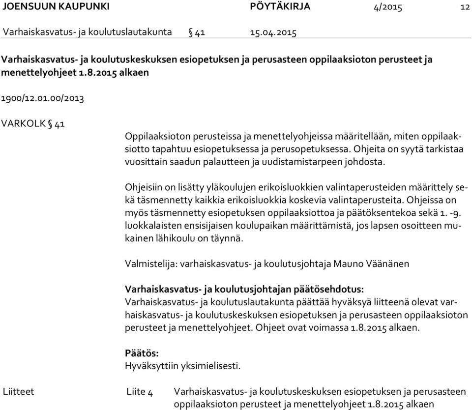 Ohjeita on syytä tarkistaa vuo sit tain saadun palautteen ja uudistamistarpeen johdosta.