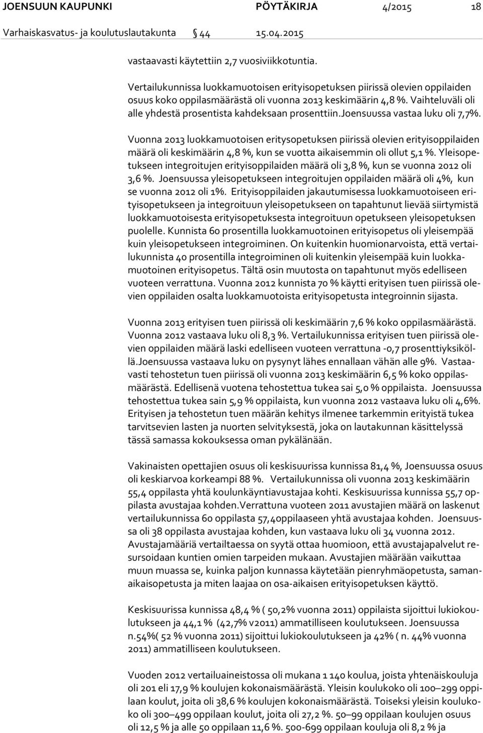 Vaih te lu vä li oli al le yhdestä pro sen tis ta kahdeksaan prosenttiin.joensuussa vastaa luku oli 7,7%.