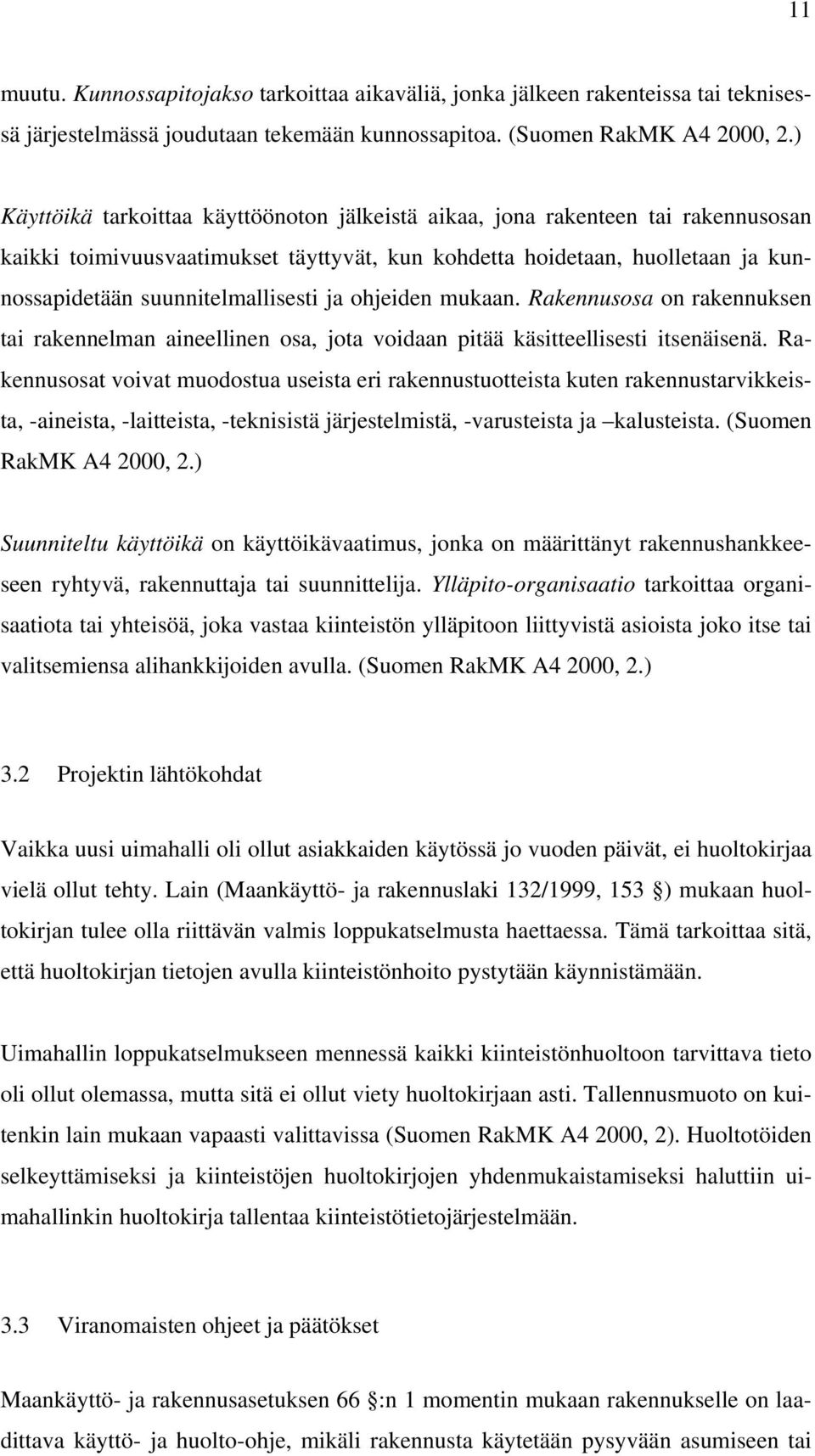 ja ohjeiden mukaan. Rakennusosa on rakennuksen tai rakennelman aineellinen osa, jota voidaan pitää käsitteellisesti itsenäisenä.