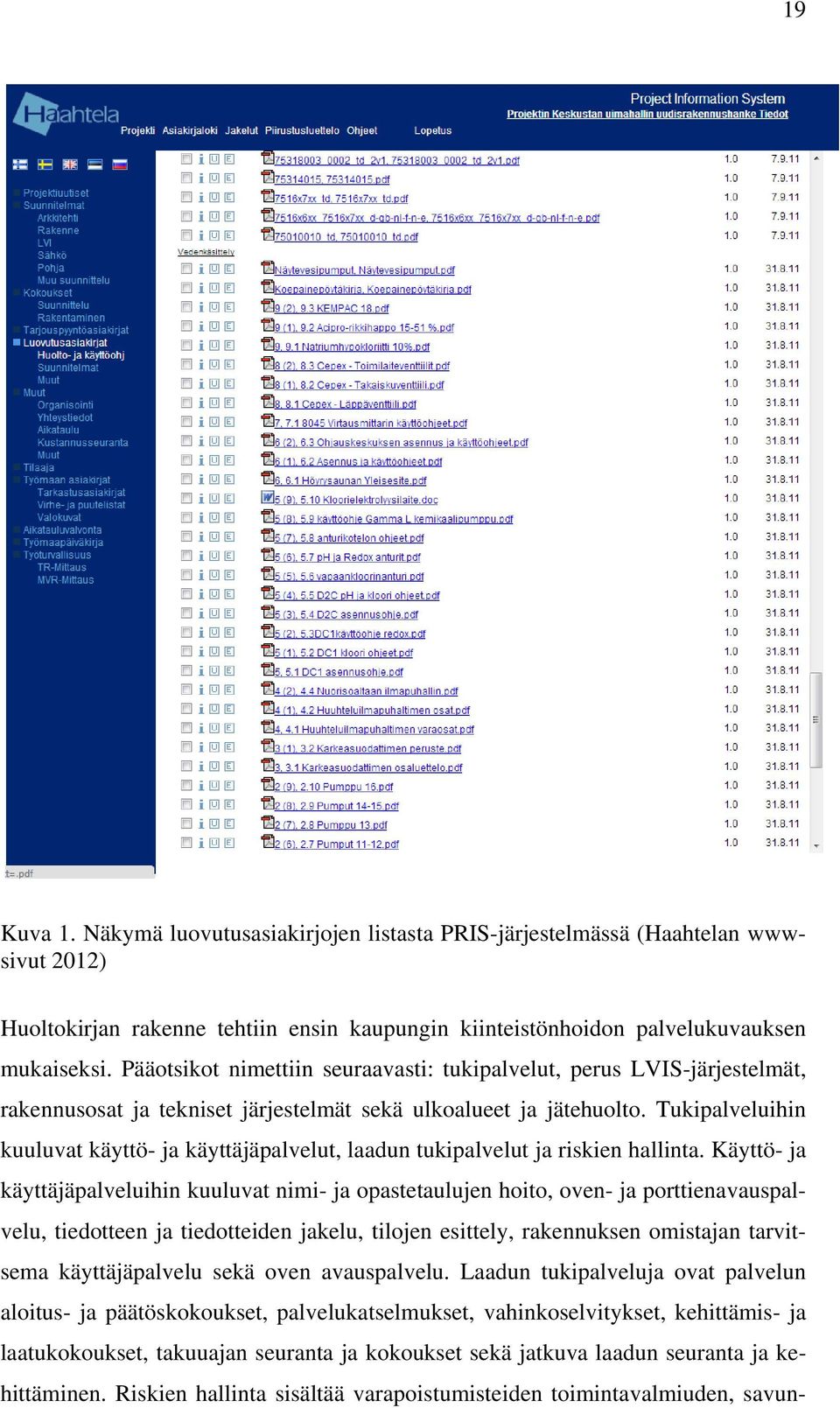 Tukipalveluihin kuuluvat käyttö- ja käyttäjäpalvelut, laadun tukipalvelut ja riskien hallinta.