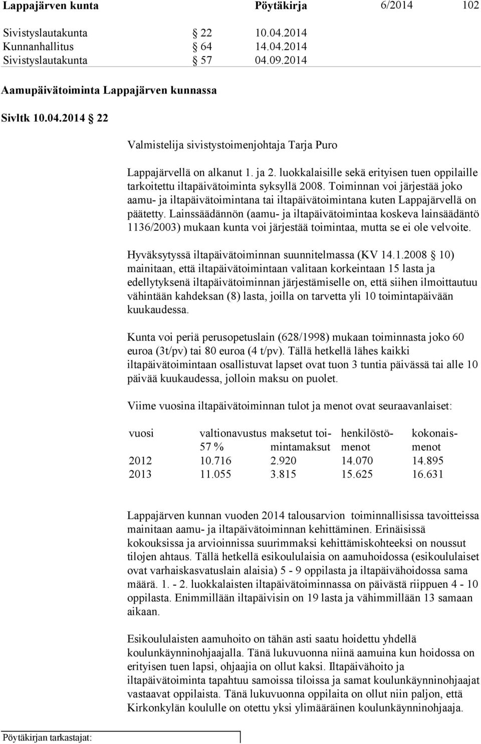 Toiminnan voi järjestää joko aamu- ja iltapäivätoimintana tai iltapäivätoimintana kuten Lappajärvellä on päätetty.