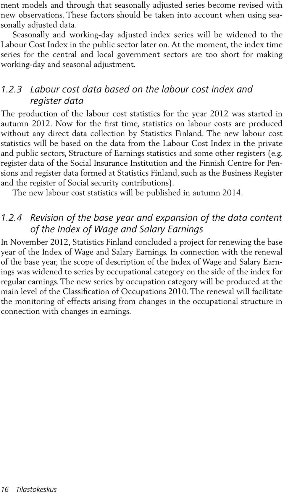 At the moment, the index time series for the central and local government sectors are too short for making working-day and seasonal adjustment. 1.2.